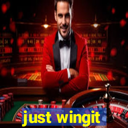 just wingit